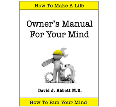 Owner's Manual For Your Mind - David J. Abbott M.D. - Positive Thinking Doctor