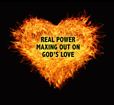 Real Power: Maxing Out On God's Love